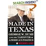 Made In Texas: George W. Bush and the Southern Takeover of American Politics