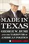 Made in Texas: George W. Bush and the Southern Takeover of American Politics Made in Texas: George W. Bush and the Southern Takeover of American Politics