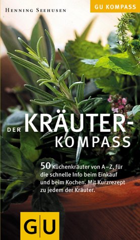 Der Kräuter-Kompass: Über 50 Kräuter von A - Z, für die schnelle Info beim Einkauf und Kochen. Mit Kurzrezept zum Ausprobieren