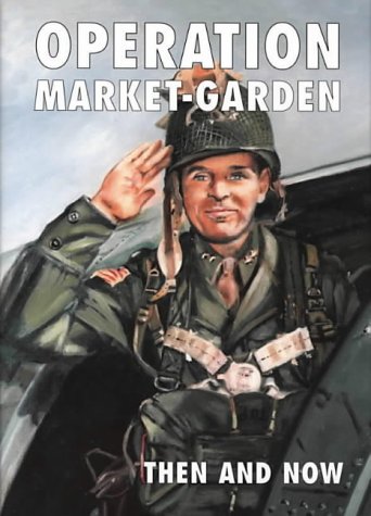 Operation Market-garden Then and Now: v. 1 (Then & Now)