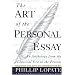 The Art of the Personal Essay: An Anthology from the Classical Era to the Present