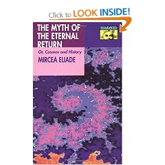 Myth of the Eternal Return: Cosmos and History (Works of Mircea Eliade)