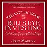 The Little Book of Bull's Eye Investing: Finding Value, Generating Absolute Returns, and Controlling Risk in Turbulent Markets