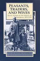Peasants, Traders, & Wives: Shona Women in the History of Zimbabwe, 1870-1939 (Social History of Africa Series)