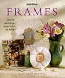 Frames: Over 20 Decorative Projects for the Home (Inspirations)