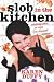 A Slob in the Kitchen by Karen Duffy ISBN 1400051150