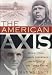The American Axis: Henry Ford, Charles Lindbergh, and the Rise of the Third Reich
