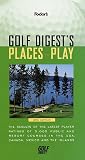 Golf Digest's Places to Play: The Results of the Latest Player Ratings of 5,000 Public and Resort Courses in t he USA, Canada, Mexico and the Islands (Fodor's Golf Digests Places to Play)