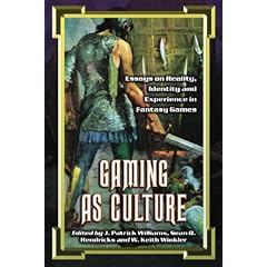 Gaming as Culture: Essays on Reality, Identity and Experience in Fantasy Games