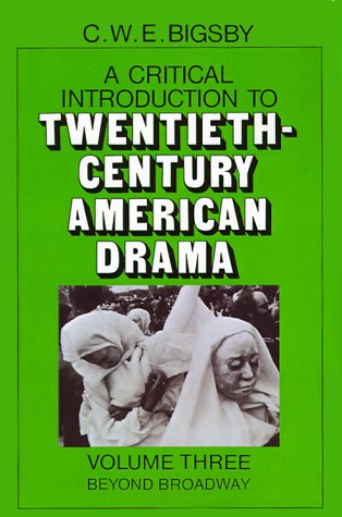 A Critical Introduction to Twentieth-century American Drama: Beyond Broadway Vol 3 (Critical Introduction to Twentieth-Century American Drama): Beyond Broadway v. 3