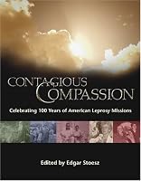 Contagious Compassion: Celebrating One Hundred Years of American Leprosy Missions