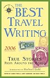 The Best Travel Writing 2006: True Stories from Around the World (Best Travel Writing)