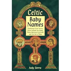 Celtic Baby Names: Traditional Names from Ireland, Scotland, Wales, Brittany, Cornwall and the Isle of Man