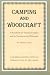 Camping and Woodcraft: A Handbook for Vacation Campers and for Travelers in the Wilderness (2 Volumes in 1)