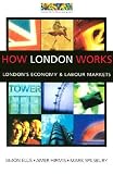 How London Works: London's Economy and Labour Markets (Simon P Ellis)