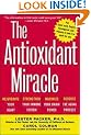 The Antioxidant Miracle: Your Complete Plan for Total Health and Healing