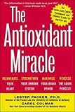 The Antioxidant Miracle: Your Complete Plan for Total Health and Healing