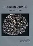 Rough Diamonds, A Practical Guide