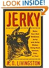 Jerky: Make Your Own Delicious Jerky and Jerky Dishes Using Beef, Venison, Fish, or Fowl