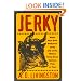 Jerky: Make Your Own Delicious Jerky and Jerky Dishes Using Beef, Venison, Fish, or Fowl