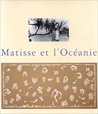 Matisse et l\'oceanie (Catalogue de l\'exposition du musée Matisse-le Cateau-Cambresis, 28 mars-28 juin 1998)