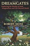 Dreamgates: Exploring the Worlds of Soul, Imagination, and Life Beyond Death