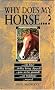 Why Does My Horse...? (Why Does My . . . ? Series)