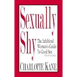 Sexually Shy: The Inhibited Womans Guide To Good Sex