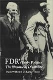 Fdr's Body Politics: The Rhetoric of Disability (Presidential Rhetoric Series, No. 8)