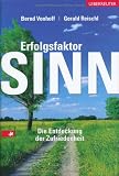 Erfolgsfaktor Sinn: Die Entdeckung der Zufriedenheit. - Bernd Vonhoff, Gerald Reischl