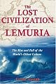 The Lost Civilization of Lemuria: The Rise and Fall of the Worlds Oldest Culture