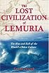 The Lost Civilization of Lemuria: The Rise and Fall of the Worlds Oldest Culture