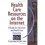Health Care Resources on the Internet: A Guide for Librarians and Health Care Consumers