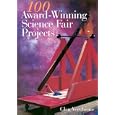 100 Award-Winning Science Fair Projects by Glen Vecchione