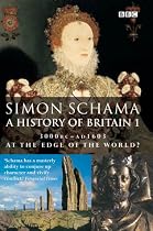 A History of Britain: At the Edge of the World? - 3000 BC-AD 1603 Vol 1