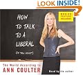 How to Talk to a Liberal (If You Must): The World According to Ann Coulter