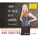 How to Talk to a Liberal (If You Must): The World According to Ann Coulter