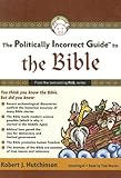 The Politically Incorrect Guide to the Bible (Politically Incorrect Guides)