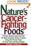 Nature's Cancer-Fighting Foods: Prevent and Reverse the Most Common Forms of Cancer Using the Proven Power of Great Food and Easy Recipes