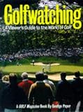 Golfwatching: A Viewer's Guide to the World of Golf