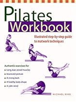 Pilates Workbook: Illustrated Step-by-Step Guide to Matwork Techniques Pilates Workbook: Illustrated Step-by-Step Guide to Matwork Techniques