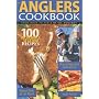 The Anglers Cookbook: From Hook to Table