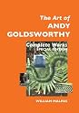 The Art of Andy Goldsworthy: Special Edition: Complete Works (Sculptors)