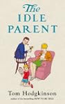 The Idle Parent: Why Less Means More...