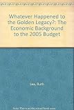 Whatever happened to the golden legacy? : the economic background to the 2005 budget