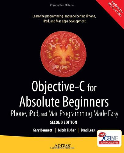 Objective-C for Absolute Beginners: iPhone, iPad and Mac Programming Made Easy (For Absolute Beginners Apress)