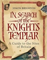 In Search of the Knights Templar: A Guide to the Sites in Britain
