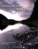 Where the Great River Rises: An Atlas of the Upper Connecticut River Watershed in Vermont and New Hampshire