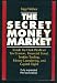 The Secret Money Market: Inside the Dark World of Tax Evasion, Financial Fraud, Insider Trading, Money Laundering, and Capital Flight