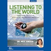 Listening to the World: Integrating Traditional, Alternative, and Western Medicine (Live) | [Dr. Meg Jordan]